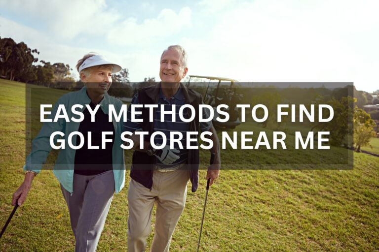 How to Find Golf Stores Near Me - 3 Easy Methods